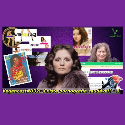 VeganCast#032 - Existe pornografia saudável? - Parte B