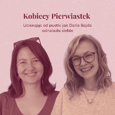 Uciekając od pustki. Jak Daria Bajda odnalazła siebie