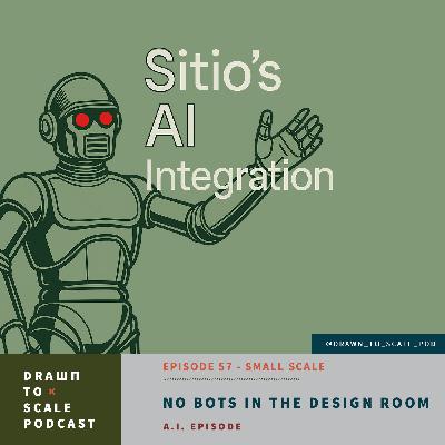 #57 - Small Scale: No Bots in the Design Room #57 - Small Scale: No Bots in the Design Room