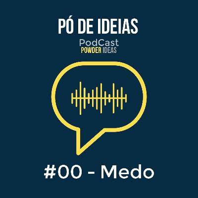 PÓ DE IDEIAS #00 - MEDO