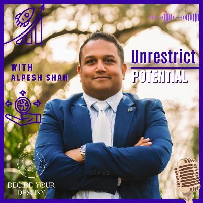 Unrestrict Your Highest Potential with Alpesh Shah | Ep. 24