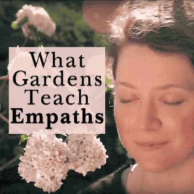 What Gardens Teach Empaths