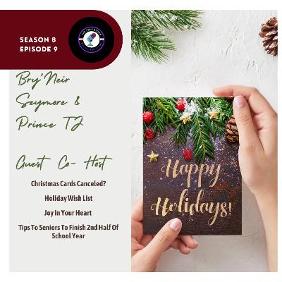 Season 8 Episode 9 | Christmas Cards Canceled? Holiday Wish List; Joy in Your Heart; Tips for Seniors for 2nd Half of School Year | Bry'Neir & Prince TJ Guest Co-Hosts