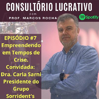 Empreendendo em Tempos de crise com nossa convidada Dra. Carla Sarni - Presidente do Grupo Salus