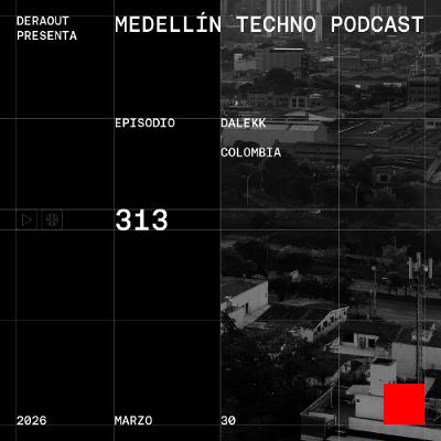 MTP 313 - Medellin Techno Podcast Episodio 313 - Dalekk MTP 313 - Medellin Techno Podcast Episodio 313 - Dalekk