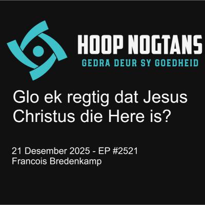 Glo ek regtig dat Jesus Christus die Here is?  #2521