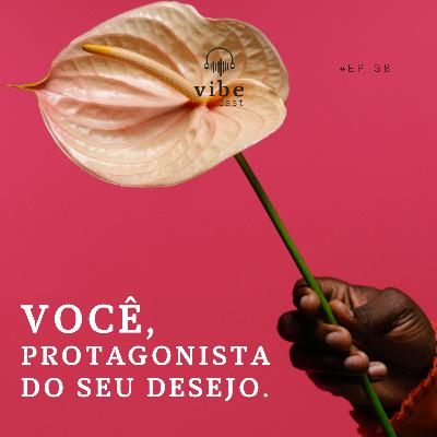#38 - Você, protagonista do seu desejo, com Mariana Costa e Renata Flores