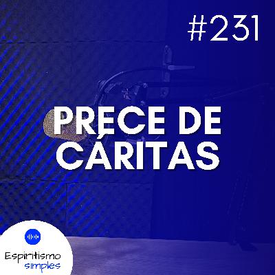 #231 - Prece de Cáritas #231 - Prece de Cáritas
