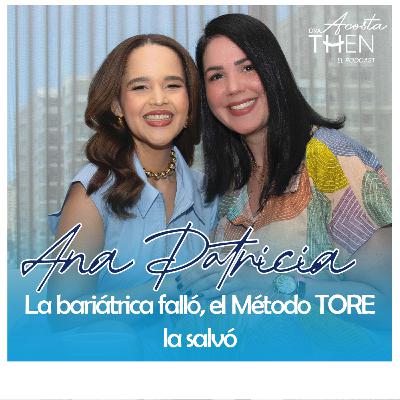 Ana Patricia: La bariátrica le falló y el Método Tore la salvó | Dra. Acosta Then el Podcast