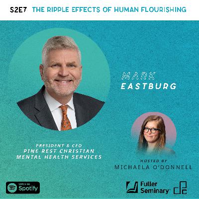 The Ripple Effects of Human Flourishing with Mark Eastburg The Ripple Effects of Human Flourishing with Mark Eastburg