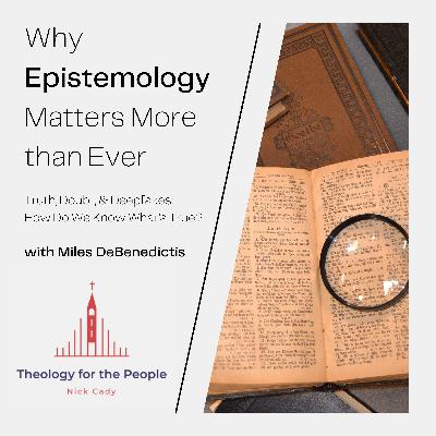 Why Epistemology Matters More Than Ever - with Miles DeBenedictis