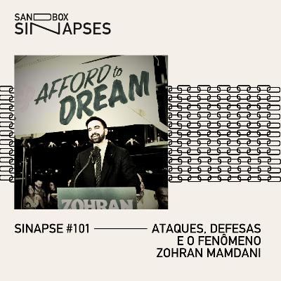 Sinapse #101 | Ataques, defesas e o fenômeno Zohran Mamdani