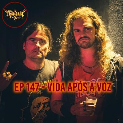 EP 147 - Vida Após A Voz
