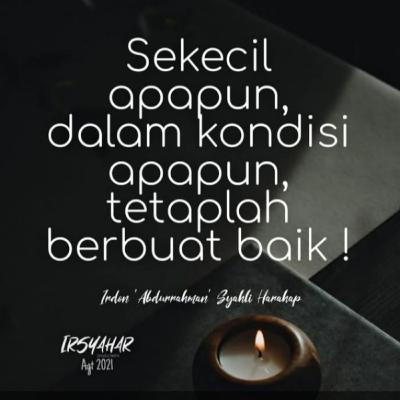 Sekecil Apapun, Dalam Kondisi Apapun, Tetaplah Berbuat Baik !