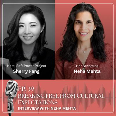 39. Breaking Free from Cultural Expectations - Interview with Neha Mehta