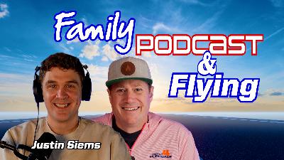 Ep. 315 Family, Podcast, Flying: Justin Seims' Pilot to Pilot Podcast Journey
