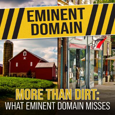 EP 050 More than Dirt: What Eminent Domain Misses EP 050 More than Dirt: What Eminent Domain Misses