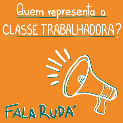 Quem representa a classe trabalhadora? | FALA RUDÁ #28