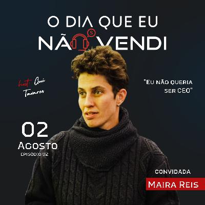 #EP 92 - Maira Reis - "Eu não queria ser CEO" #EP 92 - Maira Reis - "Eu não queria ser CEO"