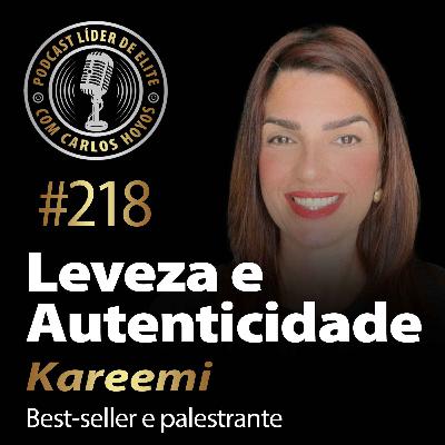 #218 - Leveza e Autenticidade com Kareemi