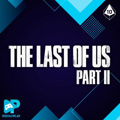 Solta o Play #22 | Spoilercast: The Last of Us Part II (Ft. Marcia Effect)