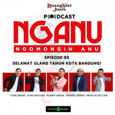 NGANU (NGomongin ANU) - #95 Selamat Ulang Tahun Kota Bandung! NGANU (NGomongin ANU) - #95 Selamat Ulang Tahun Kota Bandung!