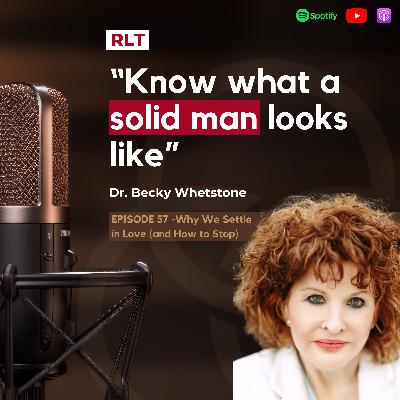 Why We Settle in Love (and How to Stop) with Dr. Becky Whetstone | RT057