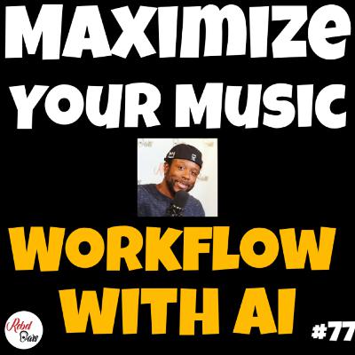 #77 Maximize Your Music Workflow w/ AI