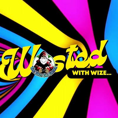 Wasted With Wize - Episode 110: I'm In Love!