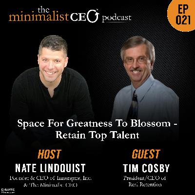 EP 021 Tim Cosby: Space for Greatness To Blossom – Retain Top Talent