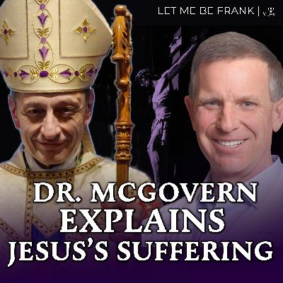 How Jesus Suffered: A Doctor Explains (w/ Dr. Thomas McGovern)