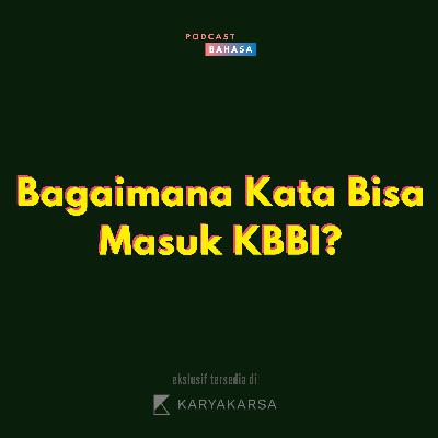 Bagaimana Kata Bisa Masuk KBBI? - Podcast Bahasa