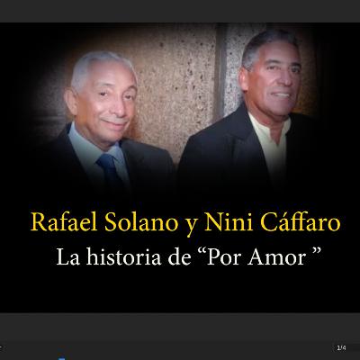 El Maestro Rafael Solano compositor de "Por Amor" y Nini Cáffaro, uno de sus mejores interpretes, cuentan la historia de esta joya musical