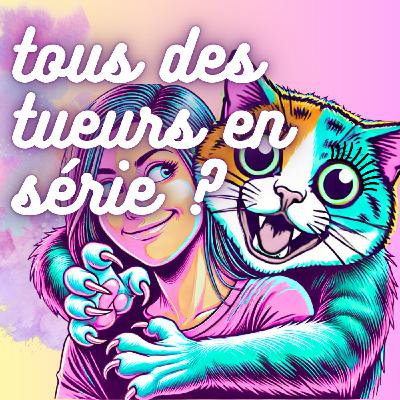 Est-ce que tous les chats sont des serial killer ?