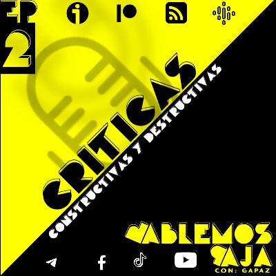 Hablemos Paja - #2 - Criticas: Constructivas y destructivas