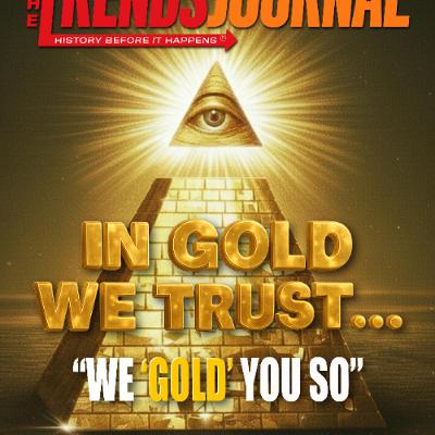 IN GOLD WE TRUST... "WE 'GOLD' YOU SO" IN GOLD WE TRUST... "WE 'GOLD' YOU SO"