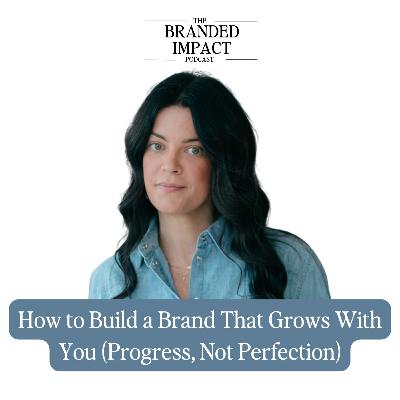How to Build a Brand That Grows With You (Progress, Not Perfection)