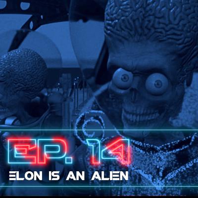 14 | Elon Is an Alien