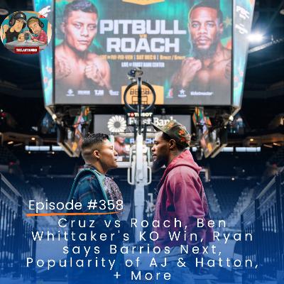 Cruz vs Roach, Ben Whittaker's KO Win, Ryan says Barrios Next, Popularity of AJ & Hatton, + More