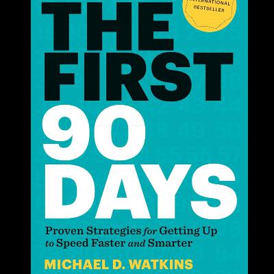 The First 90 Days by Michael D. Watkins, Book Summary, Podcast, English The First 90 Days by Michael D. Watkins, Book Summary, Podcast, English