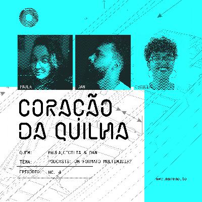 Coração da Quilha #04 - Por que podemos dizer que podcasts são multimidiáticos?