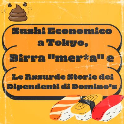 Sushi Economico a Tokyo, Birra ‘mer*a' e Le Assurde Storie dei Dipendenti di Domino's Pizza in Giappone