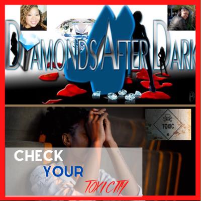 Diamonds After Dark - Check Your Toxicity Diamonds After Dark - Check Your Toxicity