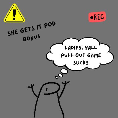 Ladies, Y'all Pull Out Game Sucks !!! Ladies, Y'all Pull Out Game Sucks !!!