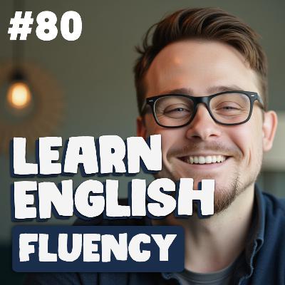 80. English Fluency Forever | Cloud English Podcast