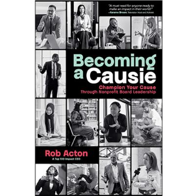 Podcast 1249: Becoming a Causie: Champion Your Cause through Nonprofit Board Leadership By Rob Acton