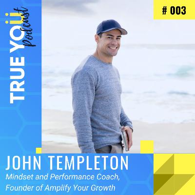 John Templeton - Breaking through to living your best life - EP003 John Templeton - Breaking through to living your best life - EP003