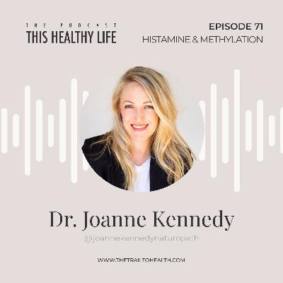 Episode 71 - Dr. Joanne Kennedy - Unpacking Histamine & Methylation Episode 71 - Dr. Joanne Kennedy - Unpacking Histamine & Methylation