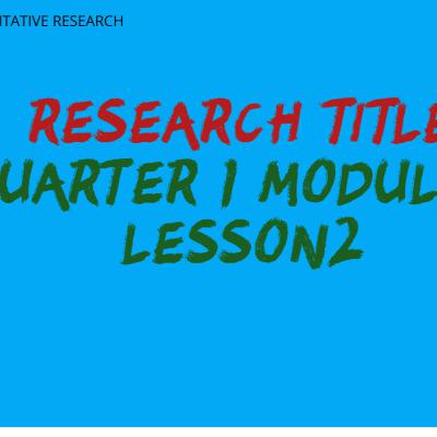 Quarter 2 Module 2 Lesson 2 Research Title (Q1M2L2)