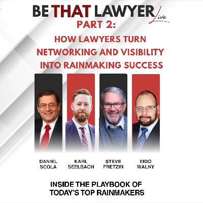 BE THAT LAWYER LIVE Part 2: How Lawyers Turn Networking and Visibility into Rainmaking Success